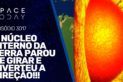 O NÚCLEO INTERNO DA TERRA PAROU DE GIRAR E INVERTEU A DIREÇÃO