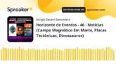 Horizonte de Eventos - 46 - Notícias (Campo Magnético Em Marte, Placas Tectônicas, Dinossauros)
