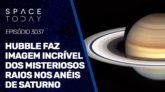HUBBLE FAZ IMAGEM INCRÍVEL DOS MISTERIOSOS RAIOS NOS  ANÉIS DE SATURNO