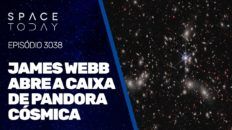 JAMES WEBB ABRE A CAIXA DE PANDORA CÓSMICA