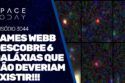 JAMES WEBB DESCOBRE 6 GALÁXIAS QUE NÃO DEVERIAM EXISTIR