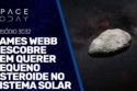JAMES WEBB DESCOBRE SEM QUERER PEQUENO ASTEORIDE NO SISTEMA SOLAR