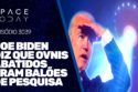 JOE BIDEN DIZ QUE OVNIS ABATIDOS ERAM BALÕES DE PESQUISAS