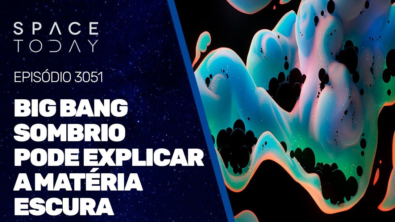 BIG BANG SOMBRIO PODE EXPLICAR A MATÉRIA ESCURA