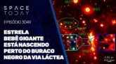 ESTRELA BEBÊ GIGANTE ESTÁ NASCENDO PERTO DO BURACO NEGRO DA VIA LÁCTEA