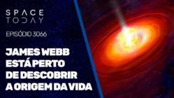 JAMES WEBB ESTÁ PERTO DE DESCOBRIR A ORIGEM DA VIDA