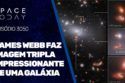 JAMES WEBB FAZ IMAGEM TRIPLA IMPRESSIONANTE DE UMA GALÁXIA