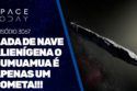 NADA DE NAVE ALIENÍGENA O OUMUAMUA É APENAS UM COMETA