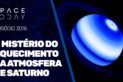 O MISTÉRIO DO AQUECIMENTO DA ATMOSFERA DE SATURNO