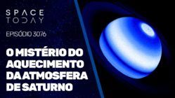 O MISTÉRIO DO AQUECIMENTO DA ATMOSFERA DE SATURNO