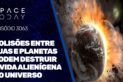 COLISÕES ENTRE LUAS E PLANETAS PODEM DESTRUIR A VIDA ALIENÍGENA NO UNIVERSO