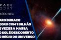 RARO BURACO NEGROS COM 1 BILHÃO DE VEZES A MASSA DO SOL É DESCOBERTO NO INÍCIO DO UNIVERSO