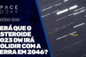 SERÁ QUE O ASTEROIDE 2023 DW IRÁ COLIDIR COM A TERRA?