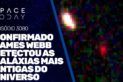 CONFIRMADO!!! JAMES WEBB DETECTOU AS GALÁXIAS MAIS ANTIGAS DO UNIVERSO!!!