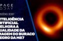 INTELIGÊNCIA ARTIFICIAL MELHORA A QUALIDADE DA IMAGEM DO BURACO NEGRO DA M87