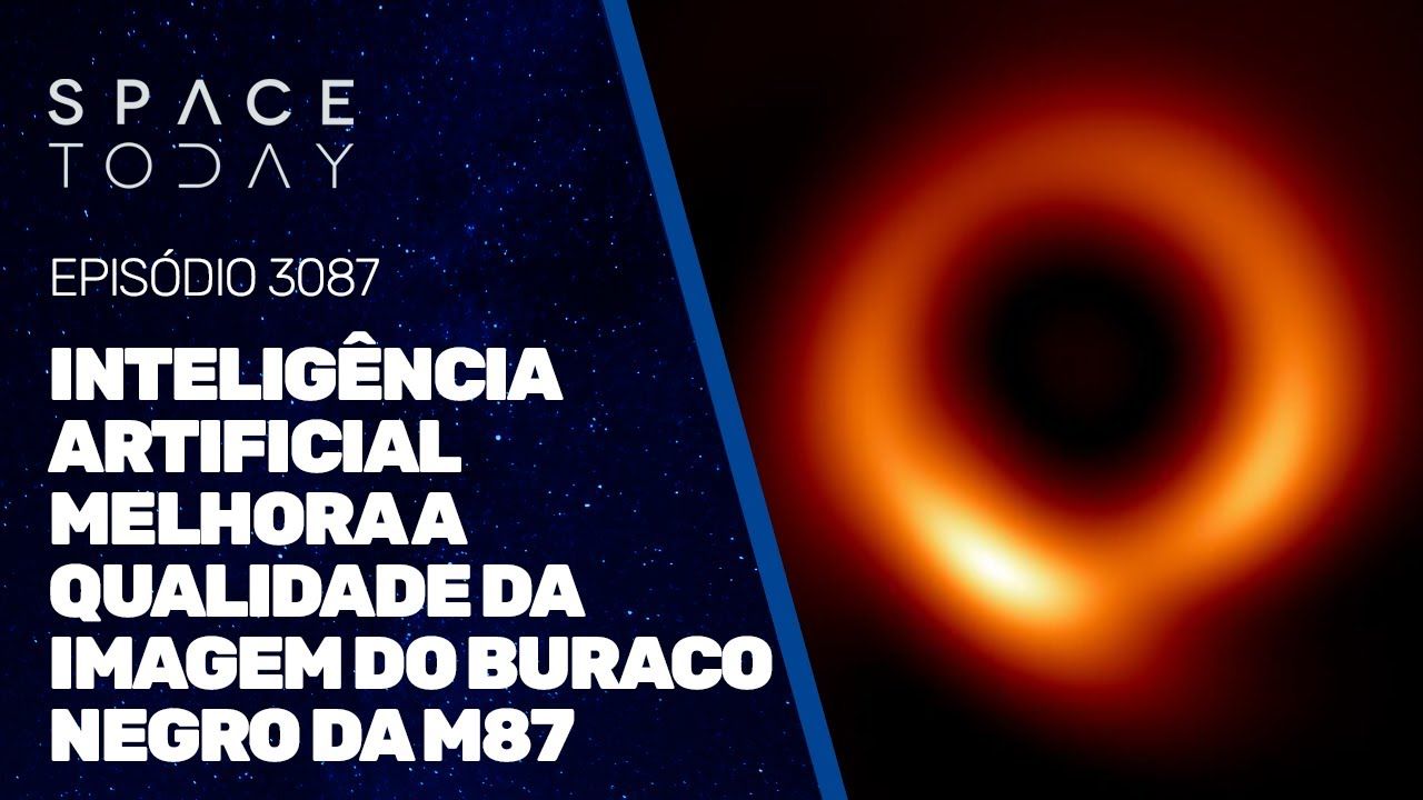 INTELIGÊNCIA ARTIFICIAL MELHORA A QUALIDADE DA IMAGEM DO BURACO NEGRO DA M87