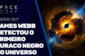 JAMES WEBB DETECTOU O PRIMEIRO BURACO NEGRO DO UNIVERSO