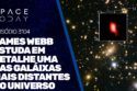 JAMES WEBB ESTUDA EM DETALHE UMA DAS GALÁXIAS MAIS DISTANTES DO UNIVERSO