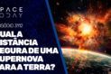 QUAL A DISTÂNCIA SEGURA DE UMA SUPERNOVA PARA A TERRA?