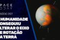 A HUMANIDADE CONSEGUIU ALTERAR O EIXO DE ROTAÇÃO DA TERRA