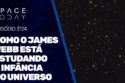 COMO O JAMES WEBB ESTÁ ESTUDANDO A INFÂNCIA DO UNIVERSO