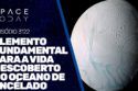 ELEMENTO FUNDAMENTAL PARA A VIDA É DESCOBERTO NO OCEANO DE ENCÉLADO