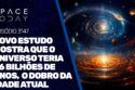 NOVO ESTUDO MOSTRA QUE O UNIVERSO TERIA 26 BILHÕES DE ANOS, O DOBRO DA IDADE ATUAL