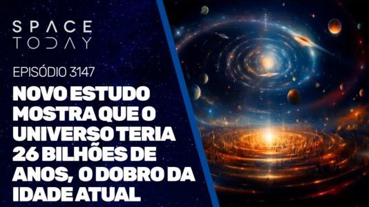 NOVO ESTUDO MOSTRA QUE O UNIVERSO TERIA 26 BILHÕES DE ANOS, O DOBRO DA IDADE ATUAL