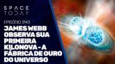 JAMES WEBB OBSERVA SUA PRIMEIRA KILONOVA - A FÁBRICA DE OUTRO DO UNIVERSO