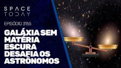 GALÁXIA SEM MATÉRIA ESCURA DESAFIA OS ASTRÔNOMOS