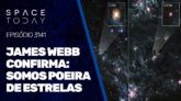 JAMES WEBB CONFIRMA: SOMOS POEIRA DE ESTRELAS
