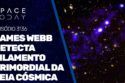 JAMES WEBB DETECTA FILAMENTO PRIMORDIAL DA TEIA CÓSMICA