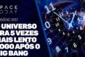 O UNIVERSO ERA 5 VEZES MAIS LENTO LOGO APÓS O BIG BANG