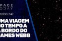 UMA VIAGEM NO TEMPO A BORDO DO JAMES WEBB