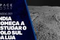 ÍNDIA COMEÇA A ESTUDAR O POLO SUL DA LUA
