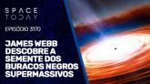 JAMES WEBB DESCOBRE A SEMENTE DOS BURACOS NEGROS SUPERMASSIVOS