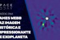 JAMES WEBB FAZ IMAGEM HISTÓRIA E IMPRESSIONANTE DE EXOPLANETA