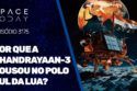 POR QUE A CHANDRAYAAN-3 POUSOU NO POLO SUL DA LUA?
