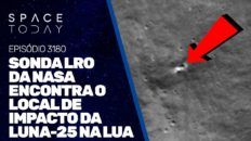 SONDA LRO DA NASA ENCONTRA O LOCAL DE IMPACTO DA LUNA-25 NA LUA