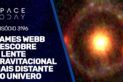 JAMES WEBB DESCOBRE A LENTE GRAVITACIONAL MAIS DISTANTE DO UNIVERSO