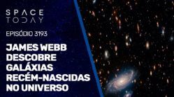 JAMES WEBB DESCOBRE GALÁXIAS RECÉM-NASCIDAS NO UNIVERSO