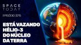 ESTÁ VAZANDO HÉLIO-3 DO NÚCLEO DA TERRA, E AGORA?