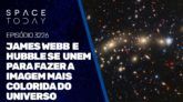 JAMES WEBB E HUBBLE SE UNEM PARA FAZER A IMAGEM MAIS COLORIDA DO UNIVERSO
