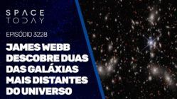 JAMES WEBB DESCOBRE DUAS DAS GALÁXIAS MAIS DISTANTES DO UNIVERSO