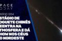 ESTÁGIO DE FOGUETE CHINÊS REENTRA NA ATMOSFERA E DÁ SHOW NOS CÉUS DO NORDESTE