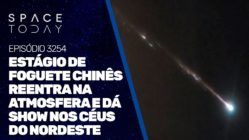 ESTÁGIO DE FOGUETE CHINÊS REENTRA NA ATMOSFERA E DÁ SHOW NOS CÉUS DO NORDESTE