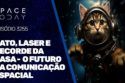 GATO, LASER E RECORDE DA NASA - O FUTURO DA COMUNICAÇÃO ESPACIAL