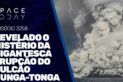 REVELADO O MISTÉRIO DA GIGANTESCA ERUPÇÃO DO VULCÃO HUNGA-TONGA