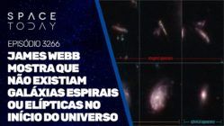 JAMES WEBB MOSTRA QUE NÃO EXISTIAM GALÁXIAS ESPIRAIS OU ELÍPTICAS NO INÍCIO DO UNIVERSO