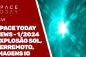 SPACE TODAY NEWS - 1/2024: EXPLOSÃO SOLAR, TERREMOTO JAPÃO, IMAGENS IO E MUITO MAIS